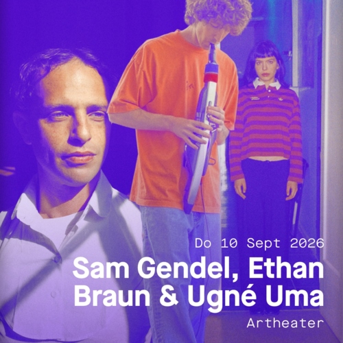 CJW26_ Sam Gendel, Ethan Braun & Ugné Uma 4zu5 CJW26_ Sam Gendel, Ethan Braun & Ugné Uma 4zu5