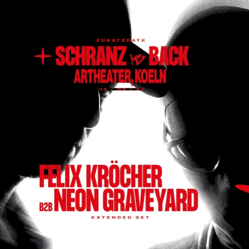 SCHRANZ IS BACK - FELIX KRÖCHER B2B NEON GRAVEYARD SCHRANZ IS BACK - FELIX KRÖCHER B2B NEON GRAVEYARD